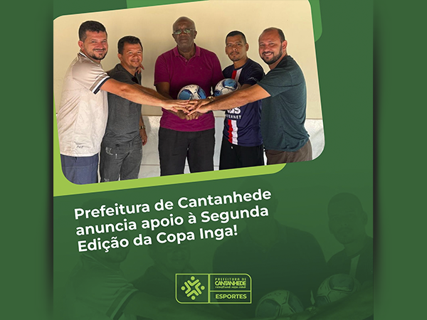 PREFEITURA DE CANTANHEDE ANUNCIA APOIO À SEGUNDA EDIÇÃO DA COPA INGA