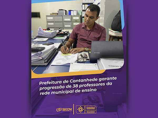 ?? PREFEITURA DE CANTANHEDE GARANTE PROGRESSÃO DE 38 PROFESSORES DA REDE MUNICIPAL DE ENSINO